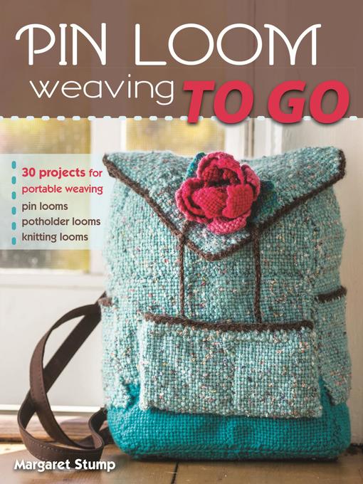 Title details for Pin Loom Weaving to Go by Margaret Stump - Wait list